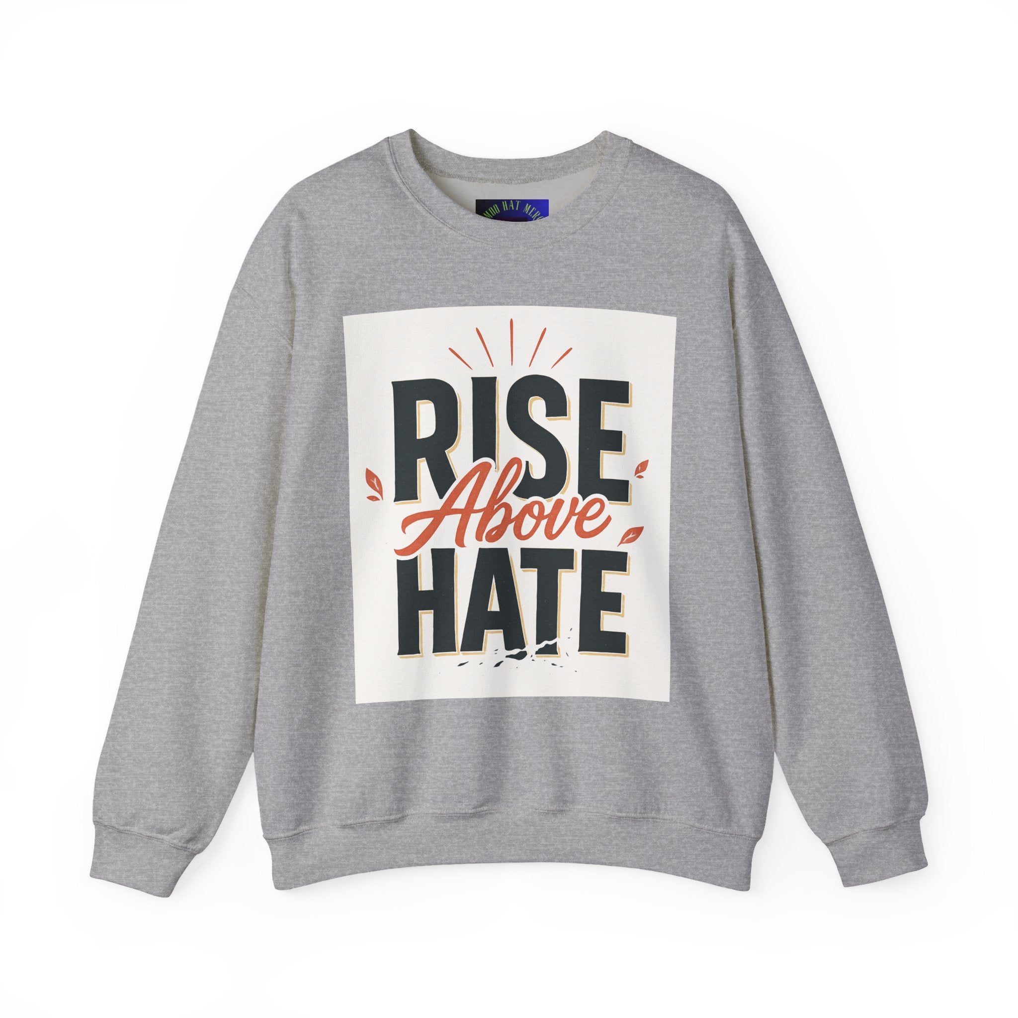 Rise Above Hate Sweatshirt — Inspirational Crewneck Pullover