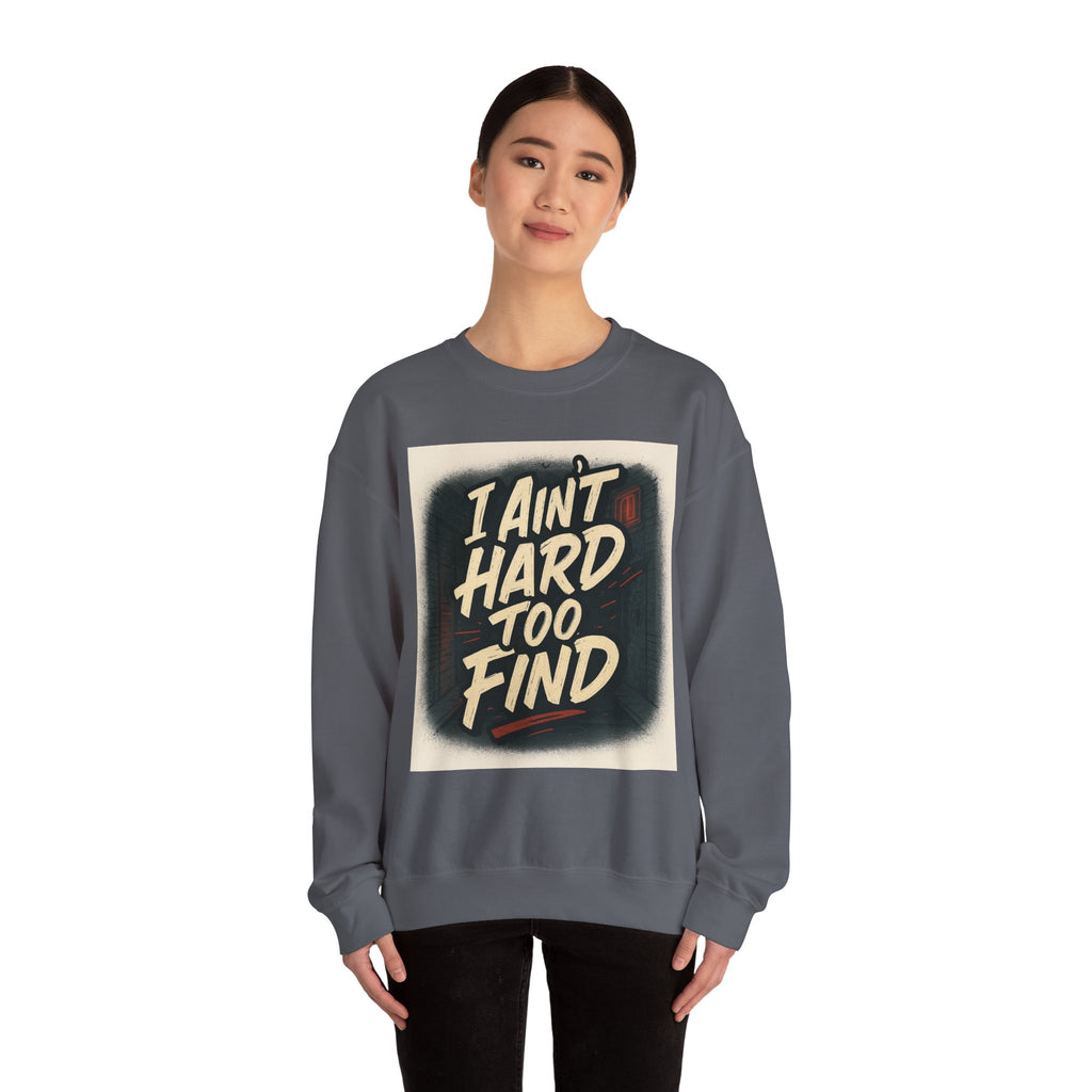 I Ain't Hard To Find Sweatshirt — Vintage Retro Graphic Crewneck