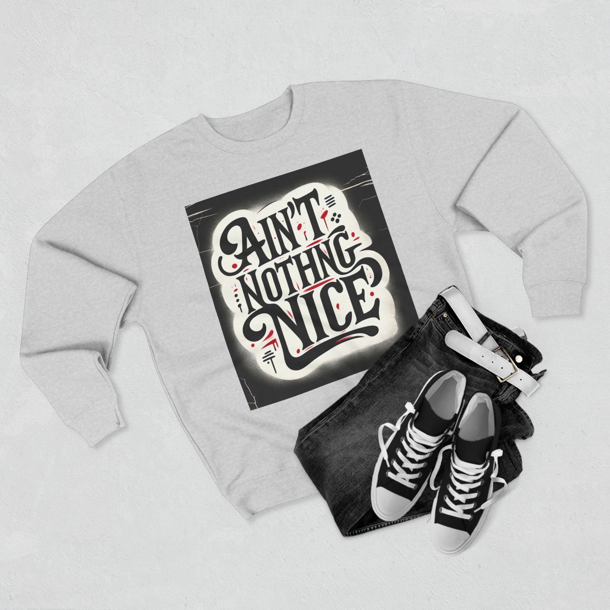 Ain't Nothing Nice Sweatshirt, Cozy Crewneck, Unisex Gift, Casual Style, Trendy Apparel, Everyday Wear, Unique Design