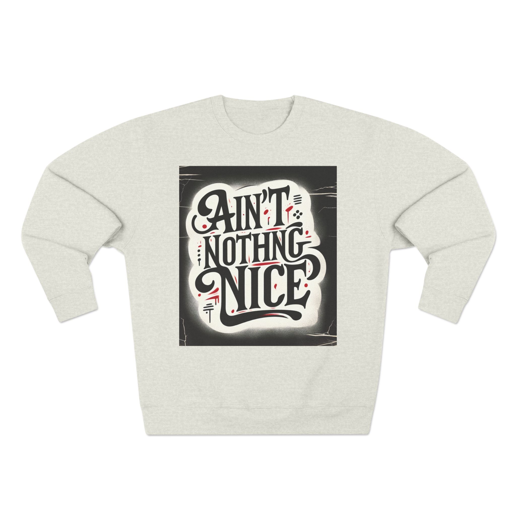 Ain't Nothing Nice Sweatshirt, Cozy Crewneck, Unisex Gift, Casual Style, Trendy Apparel, Everyday Wear, Unique Design