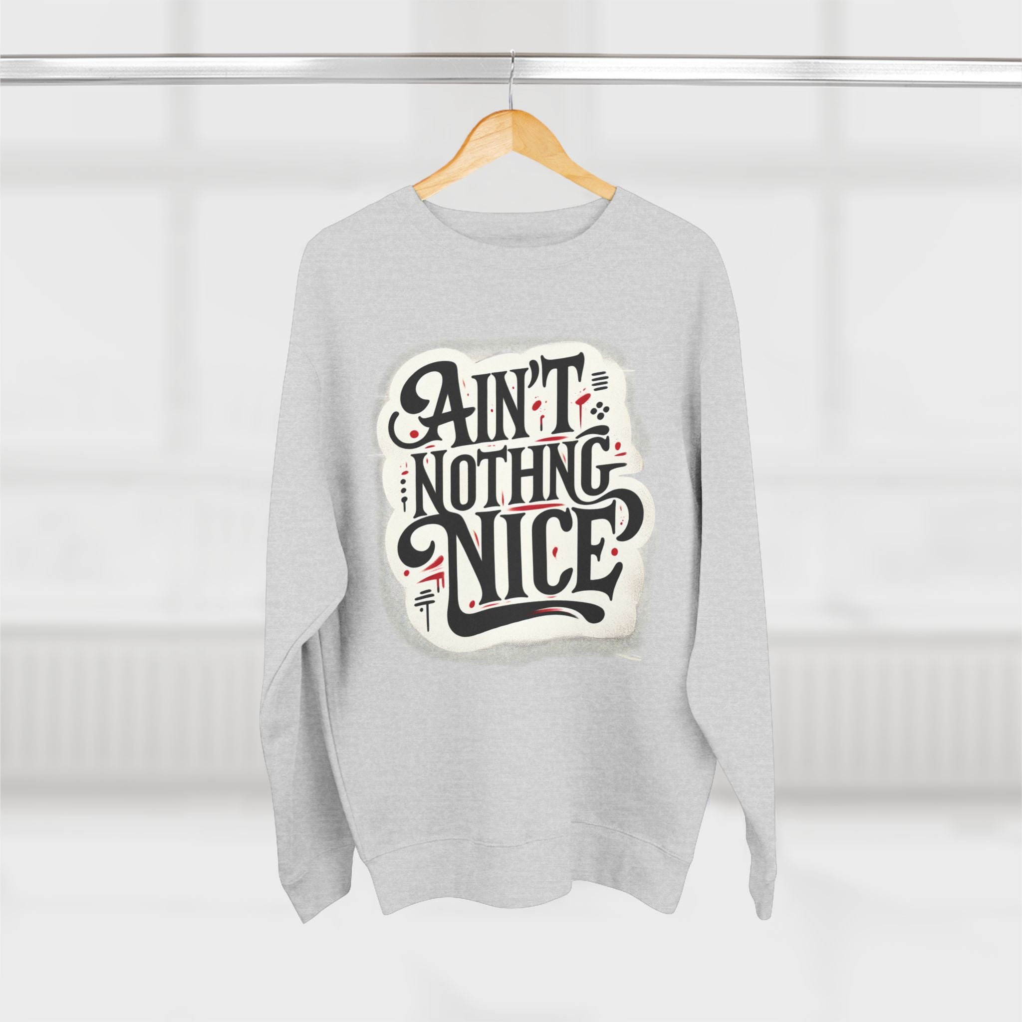Ain't Nothing Nice Sweatshirt, Cozy Crewneck, Unisex Gift, Casual Style, Trendy Apparel, Everyday Wear, Unique Design