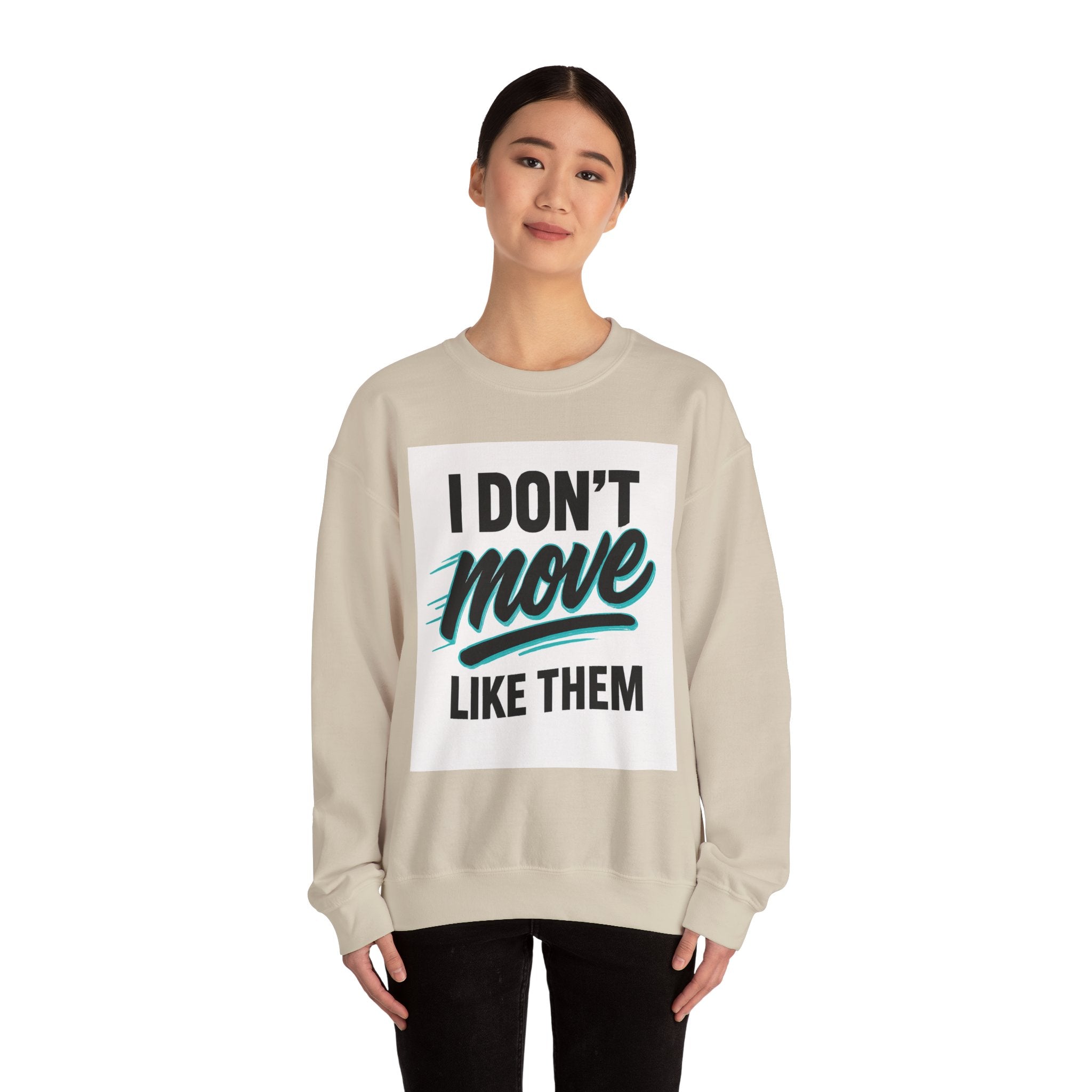 Crewneck Sweatshirt — “I Don’t Move Like Them” Graphic