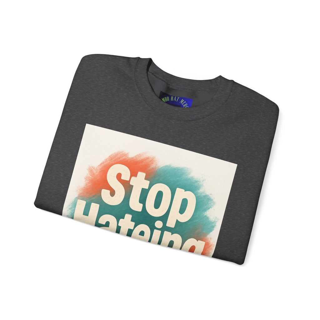 Unisex Crewneck Sweatshirt - Stop Hateing Art, Cozy Casual Wear, Gift for Activists, Everyday Comfort, Positive Message Apparel