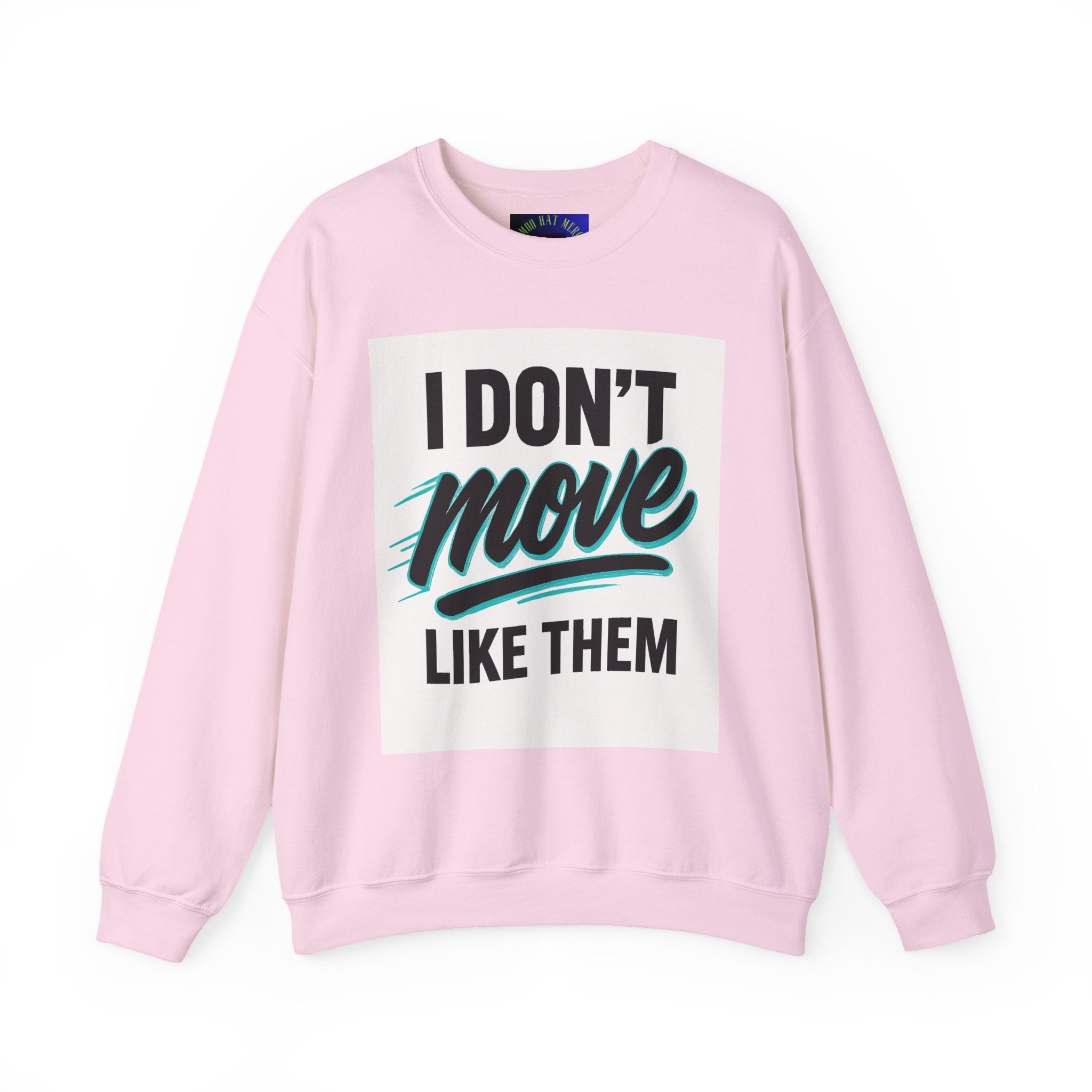 Crewneck Sweatshirt — “I Don’t Move Like Them” Graphic