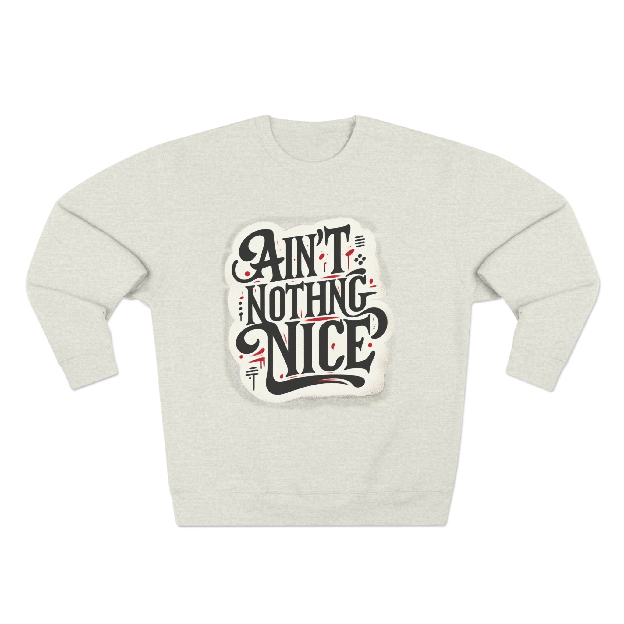Ain't Nothing Nice Sweatshirt, Cozy Crewneck, Unisex Gift, Casual Style, Trendy Apparel, Everyday Wear, Unique Design