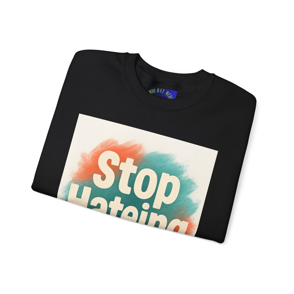Unisex Crewneck Sweatshirt - Stop Hateing Art, Cozy Casual Wear, Gift for Activists, Everyday Comfort, Positive Message Apparel