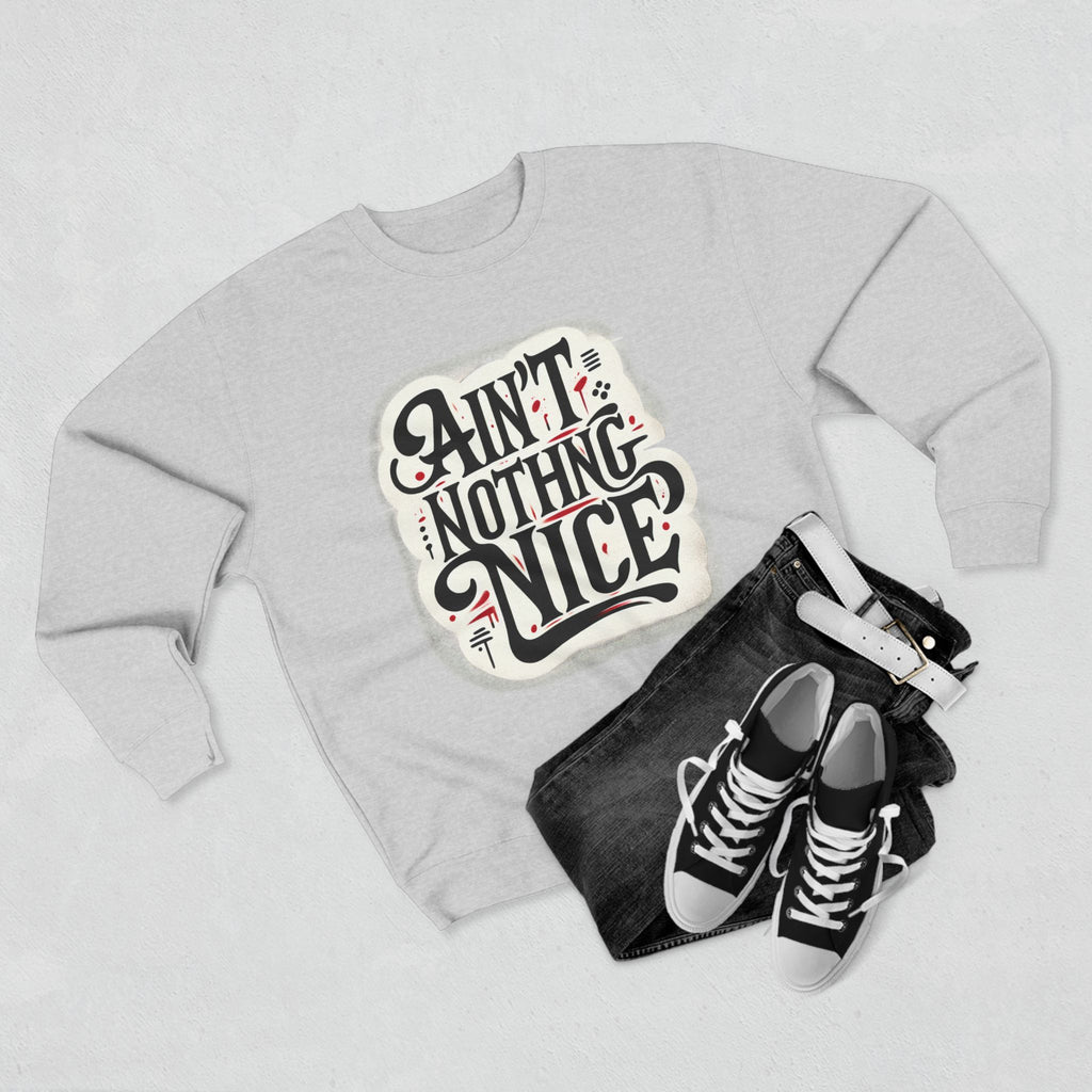 Ain't Nothing Nice Sweatshirt, Cozy Crewneck, Unisex Gift, Casual Style, Trendy Apparel, Everyday Wear, Unique Design