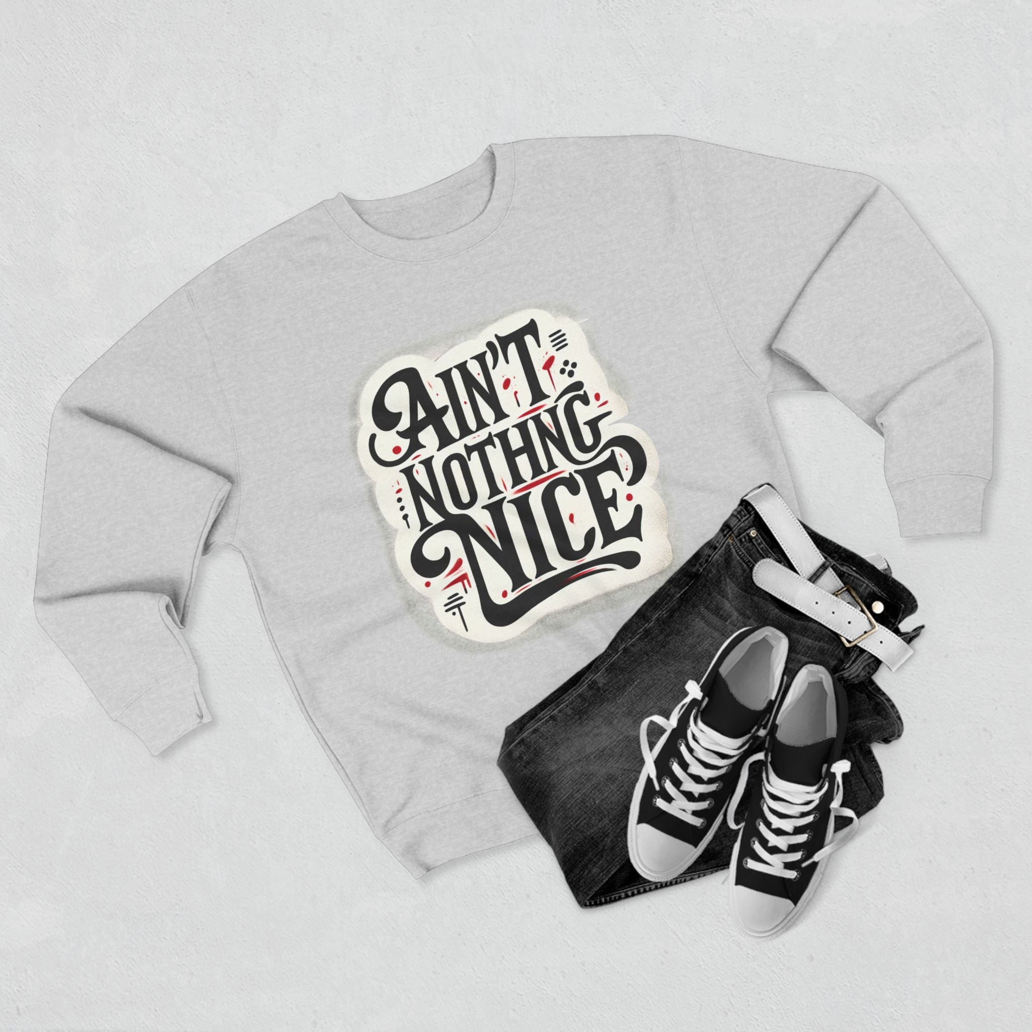 Ain't Nothing Nice Sweatshirt, Cozy Crewneck, Unisex Gift, Casual Style, Trendy Apparel, Everyday Wear, Unique Design