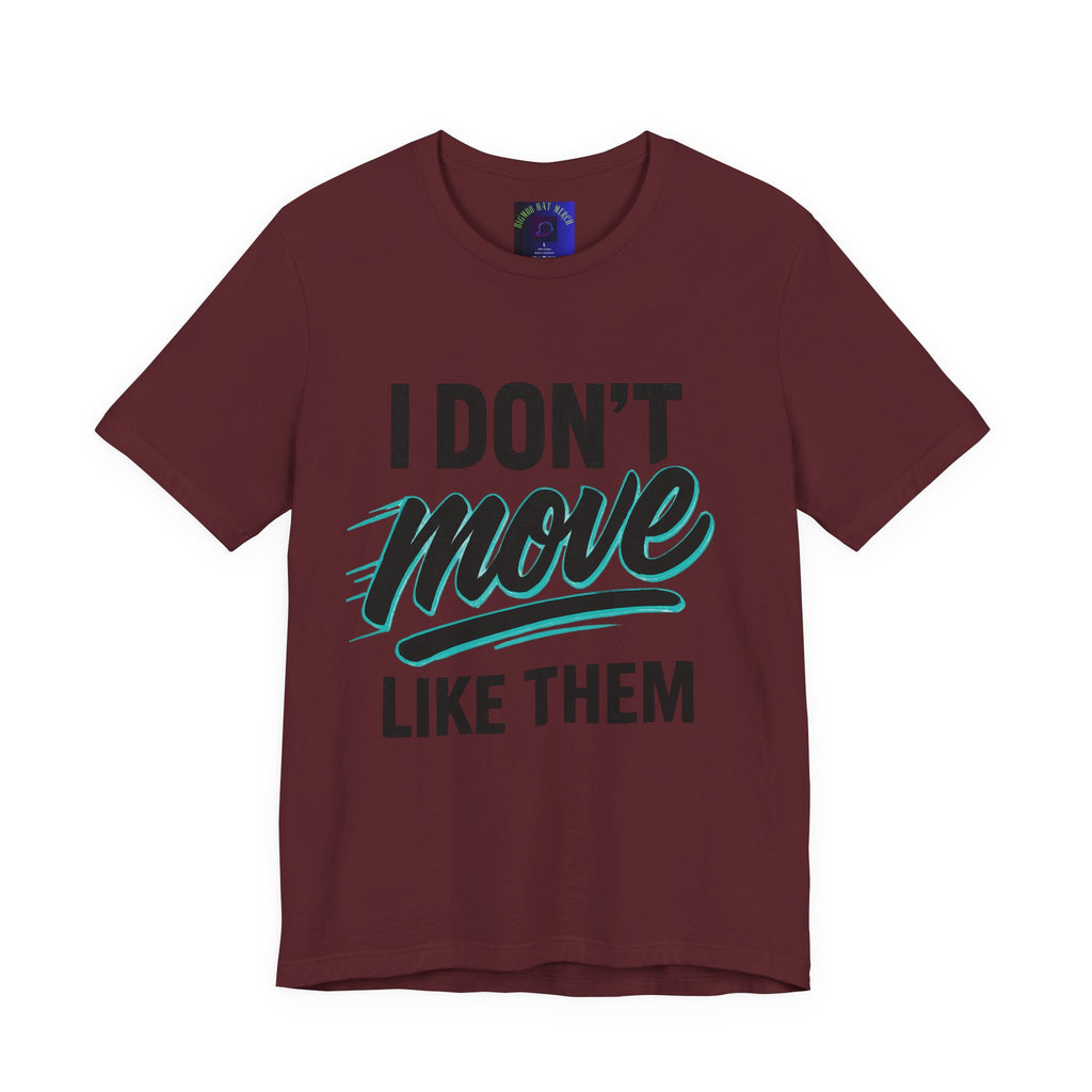 I Don't Move Like Them Tee — Bold Typography Graphic T-Shirt