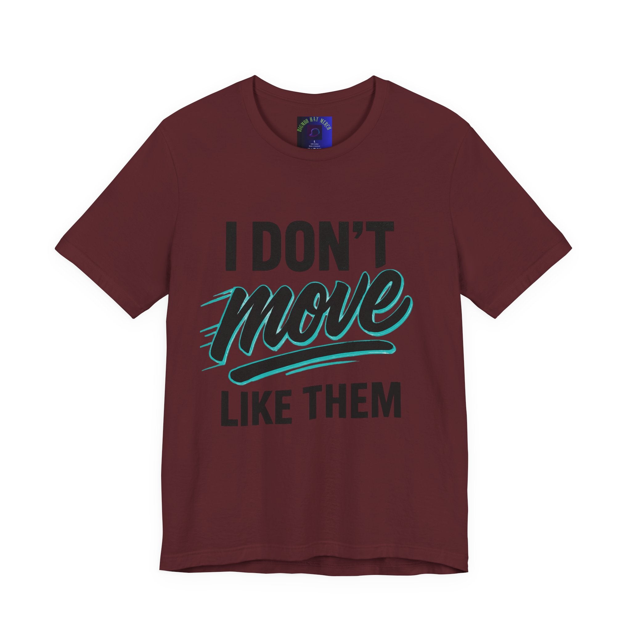 I Don't Move Like Them Tee — Bold Typography Graphic T-Shirt