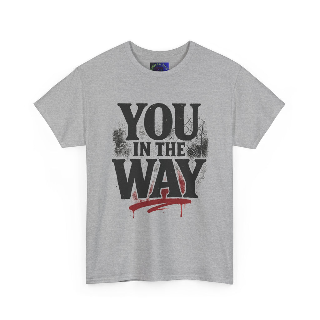 Bold Graphic Tee with 'You In The Way' Statement, Casual Wear, Unisex T-Shirt, Gift for Friends, Streetwear, Statement Clothing