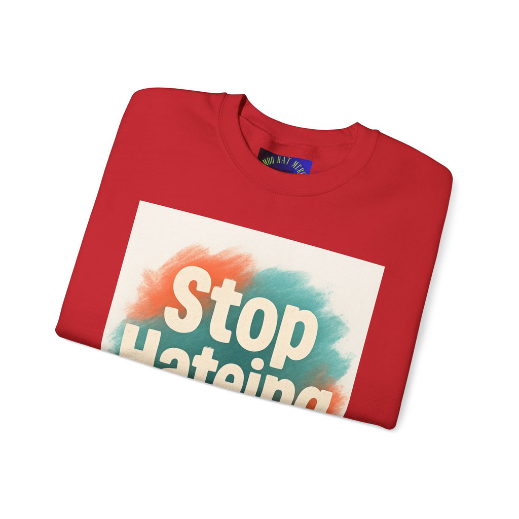 Unisex Crewneck Sweatshirt - Stop Hateing Art, Cozy Casual Wear, Gift for Activists, Everyday Comfort, Positive Message Apparel