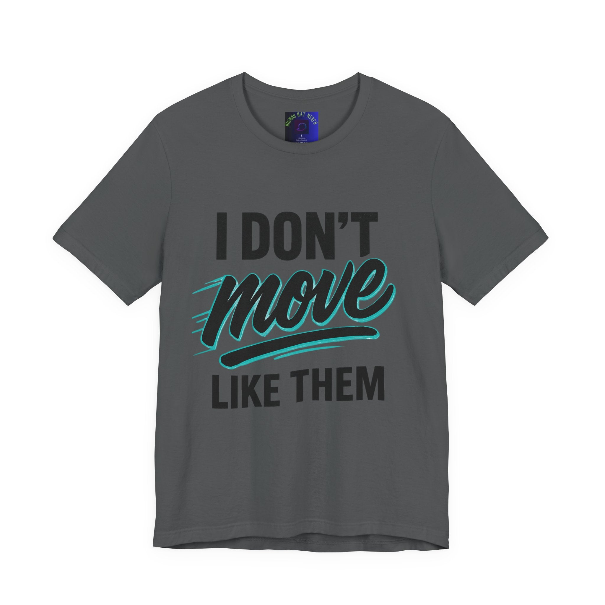 I Don't Move Like Them Tee — Bold Typography Graphic T-Shirt