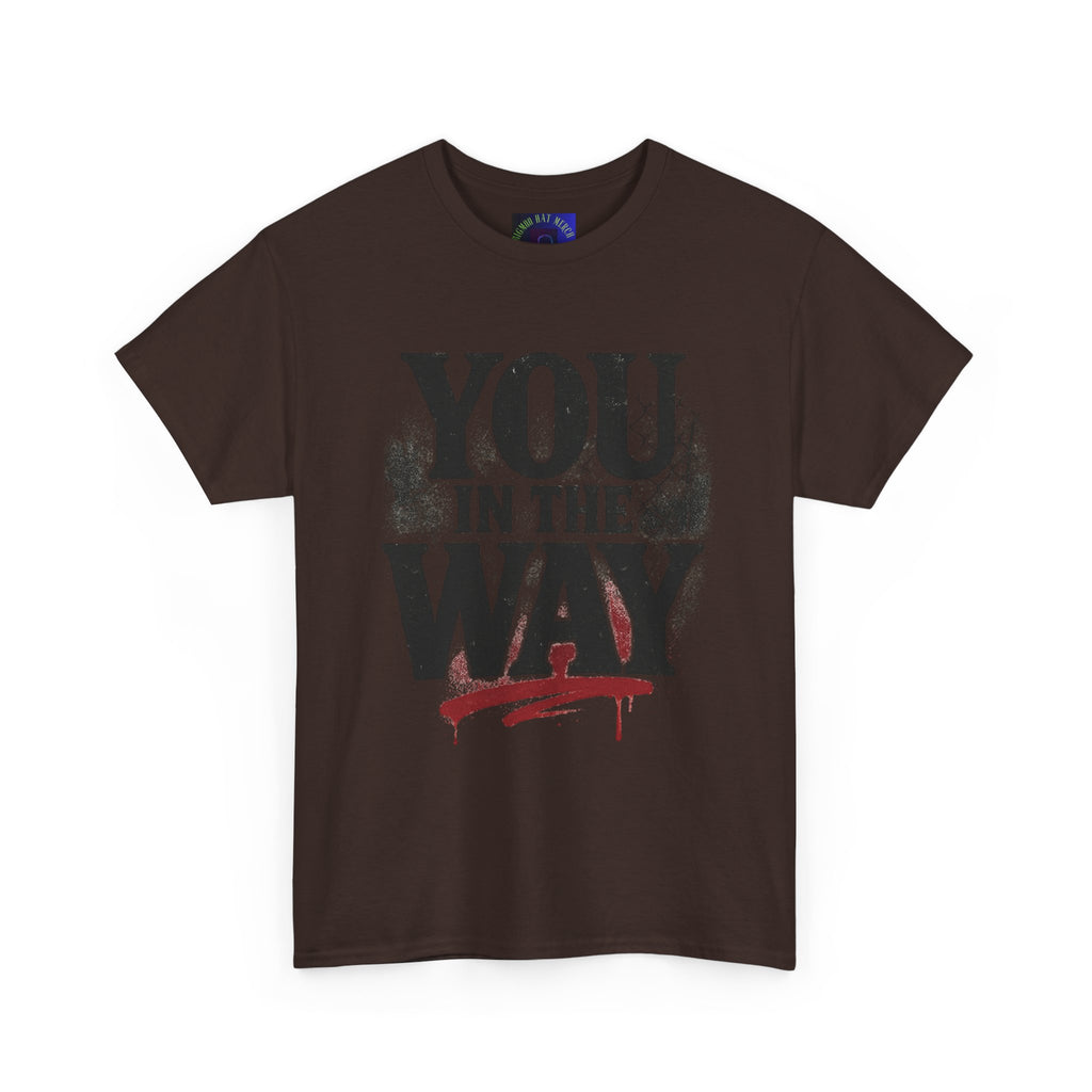 Bold Graphic Tee with 'You In The Way' Statement, Casual Wear, Unisex T-Shirt, Gift for Friends, Streetwear, Statement Clothing