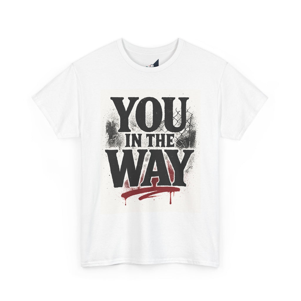 Bold Graphic Tee with 'You In The Way' Statement, Casual Wear, Unisex T-Shirt, Gift for Friends, Streetwear, Statement Clothing