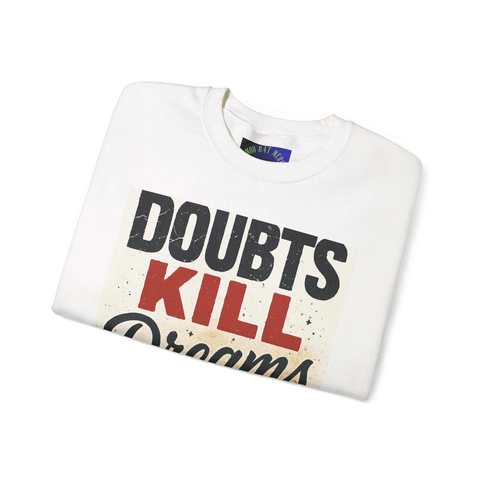 Crewneck Sweatshirt — "Doubts Kill Dreams More Than Ever" Motivational Graphic