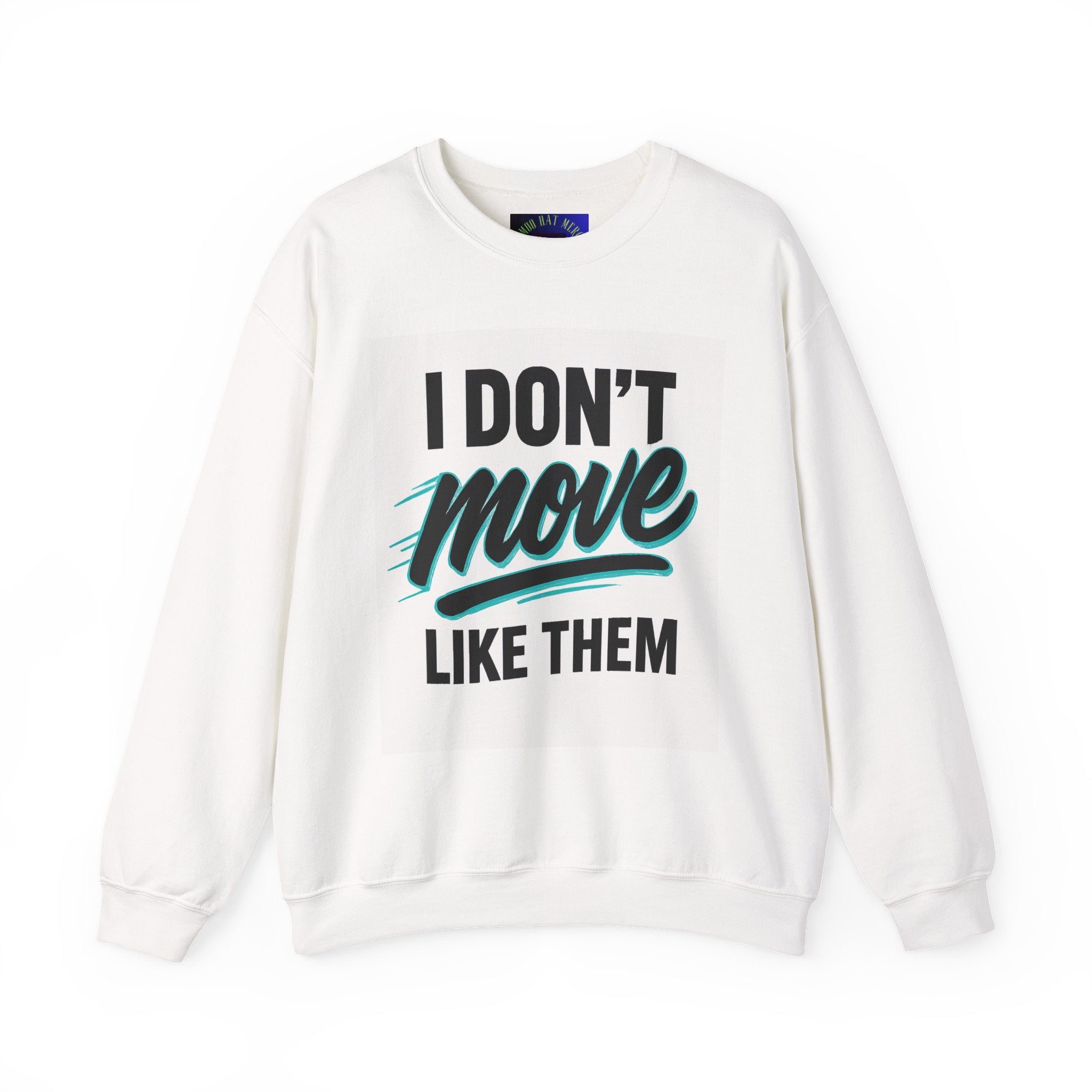 Crewneck Sweatshirt — “I Don’t Move Like Them” Graphic