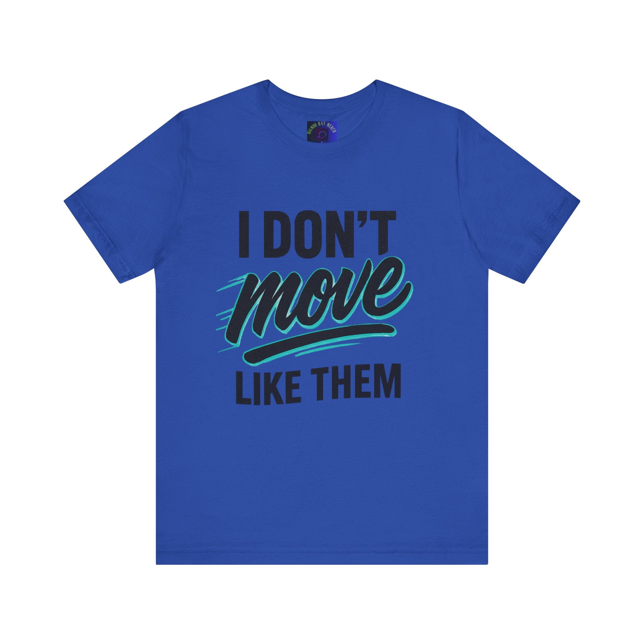 I Don't Move Like Them Tee — Bold Typography Graphic T-Shirt