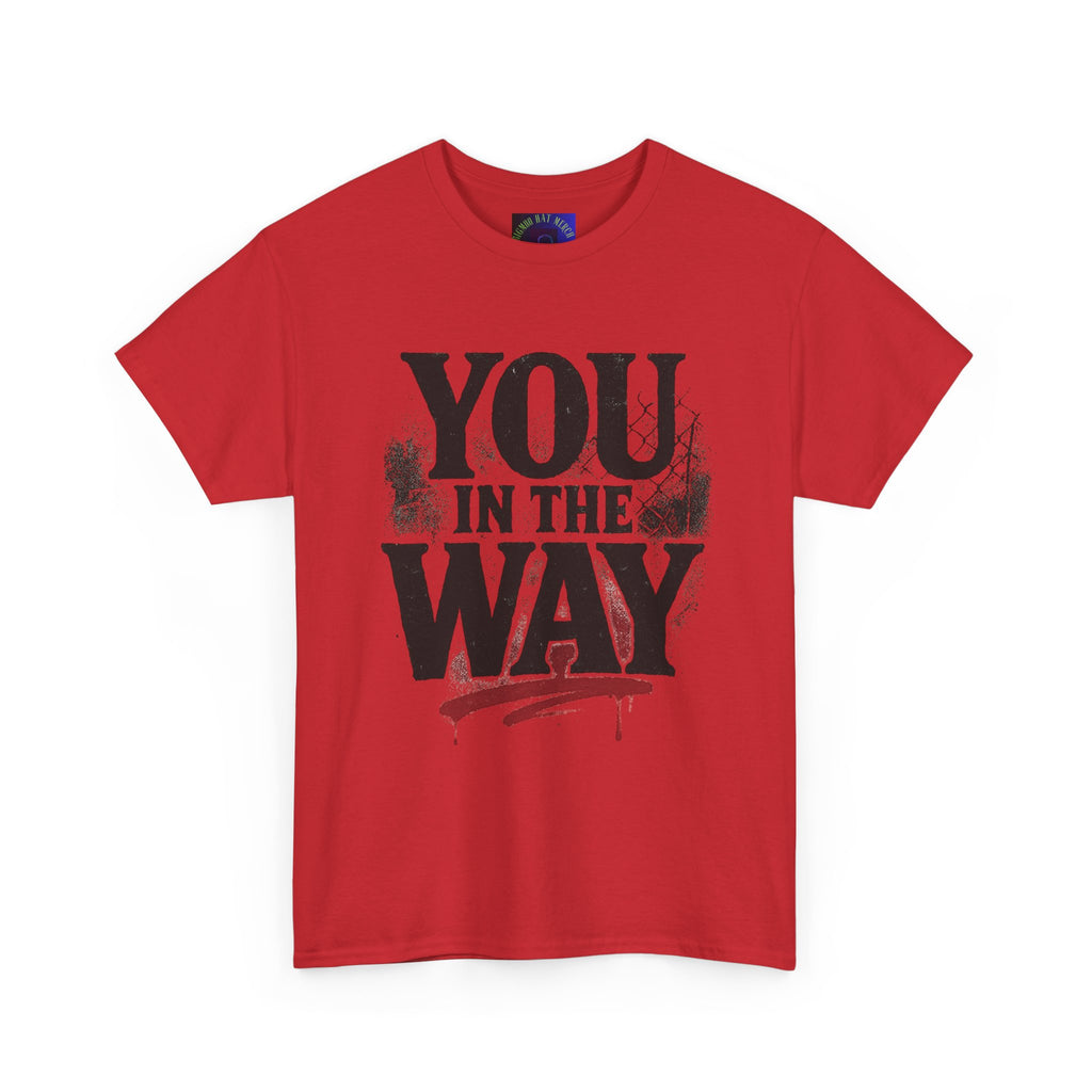 Bold Graphic Tee with 'You In The Way' Statement, Casual Wear, Unisex T-Shirt, Gift for Friends, Streetwear, Statement Clothing