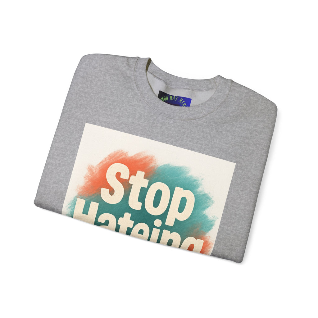 Unisex Crewneck Sweatshirt - Stop Hateing Art, Cozy Casual Wear, Gift for Activists, Everyday Comfort, Positive Message Apparel