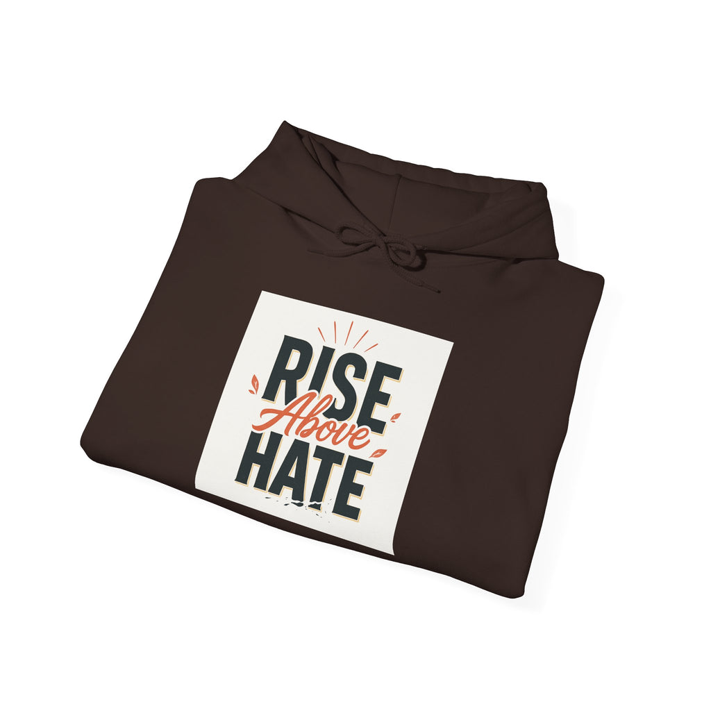 Rise Above Hate Hoodie — Inspirational Anti-Hate Graphic Sweatshirt
