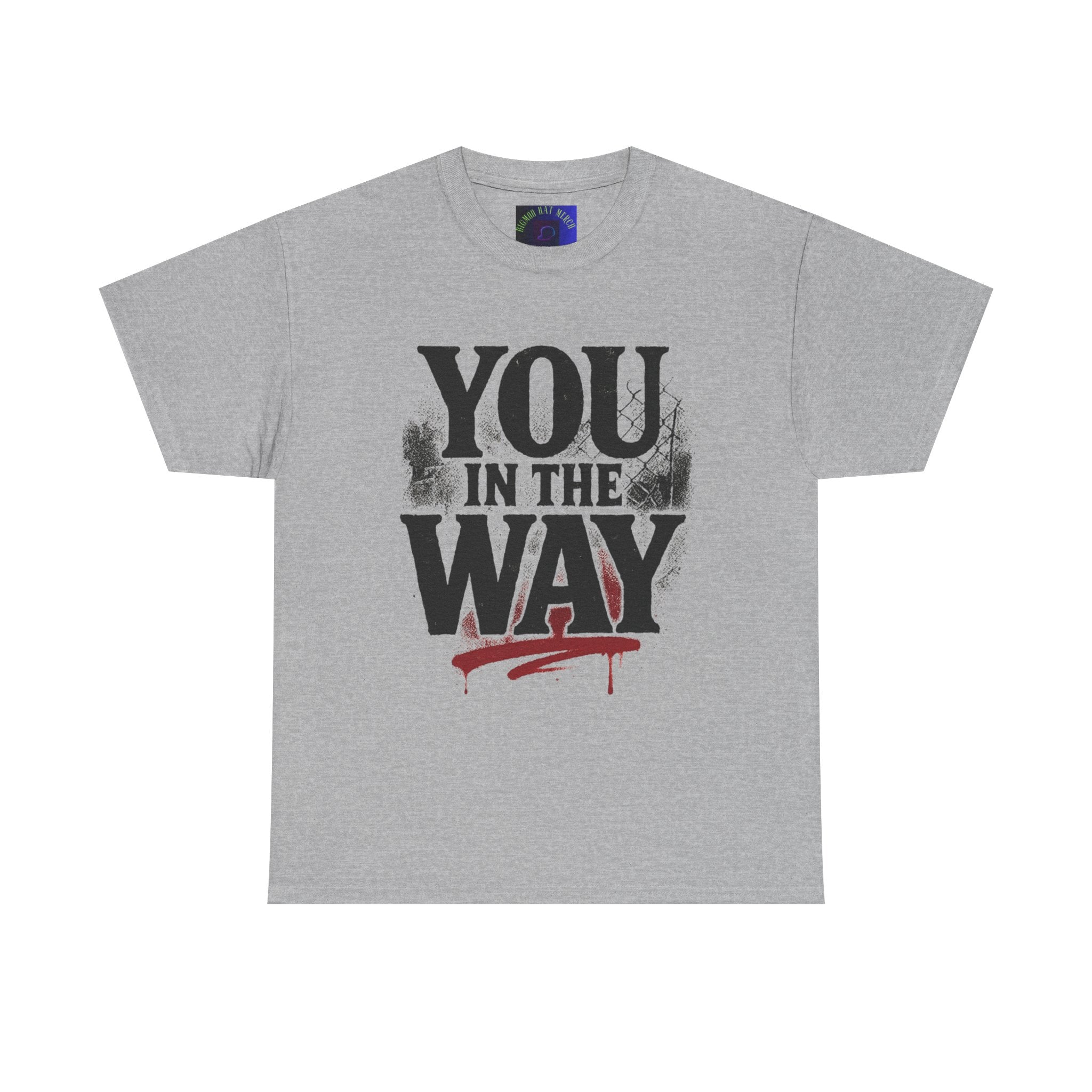 Bold Graphic Tee with 'You In The Way' Statement, Casual Wear, Unisex T-Shirt, Gift for Friends, Streetwear, Statement Clothing