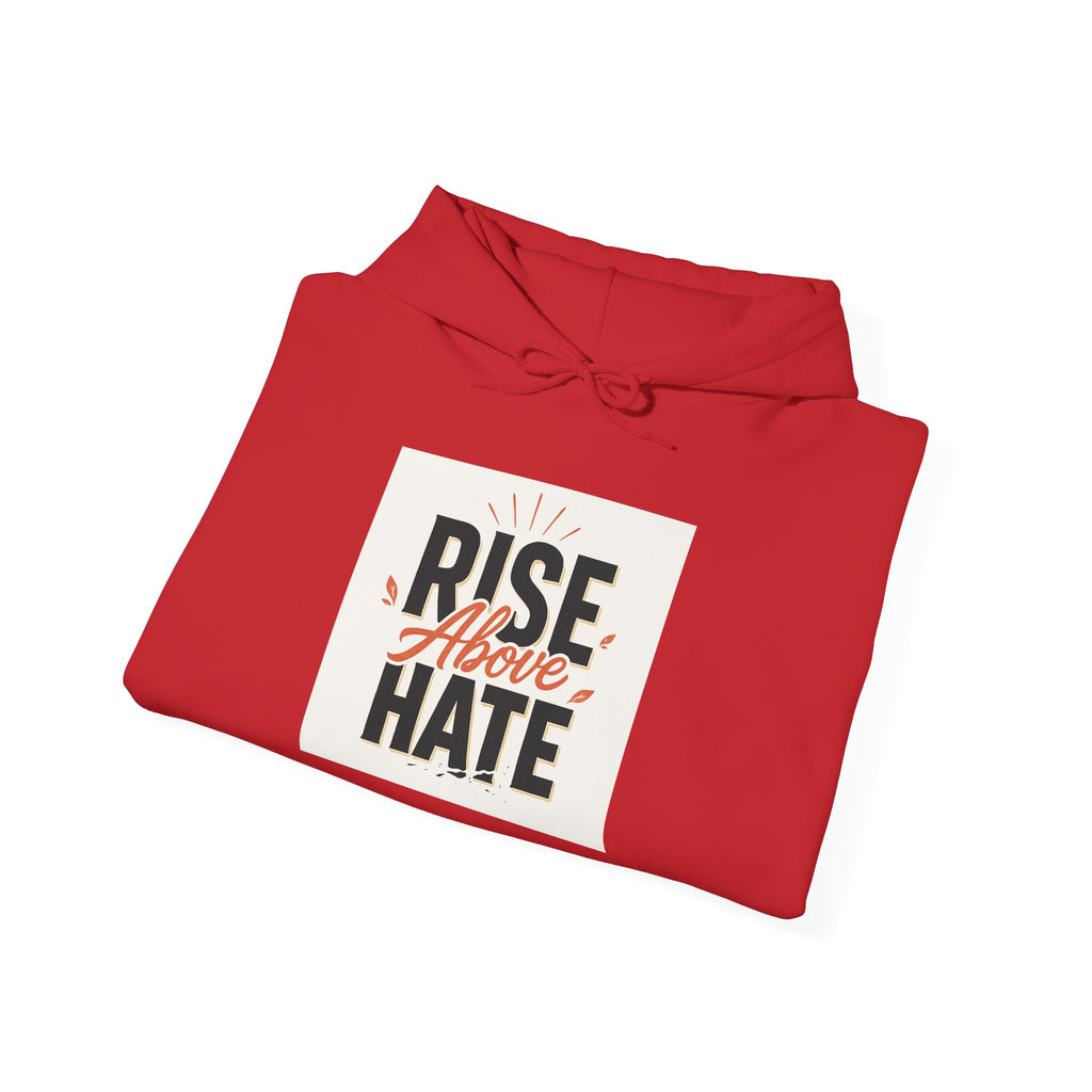 Rise Above Hate Hoodie — Inspirational Anti-Hate Graphic Sweatshirt