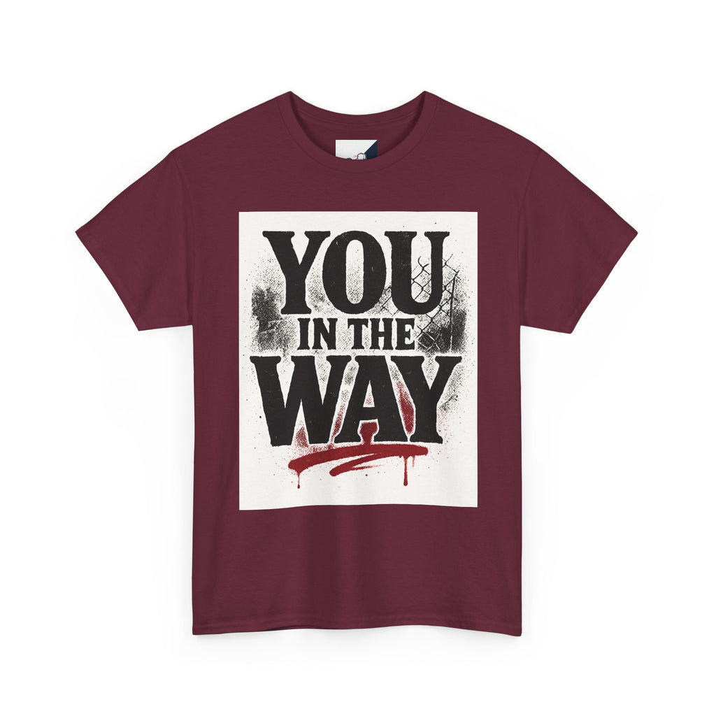 Bold Graphic Tee with 'You In The Way' Statement, Casual Wear, Unisex T-Shirt, Gift for Friends, Streetwear, Statement Clothing