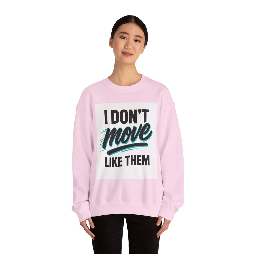 Crewneck Sweatshirt — “I Don’t Move Like Them” Graphic