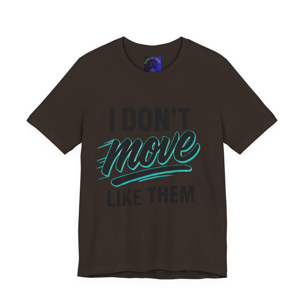 I Don't Move Like Them Tee — Bold Typography Graphic T-Shirt