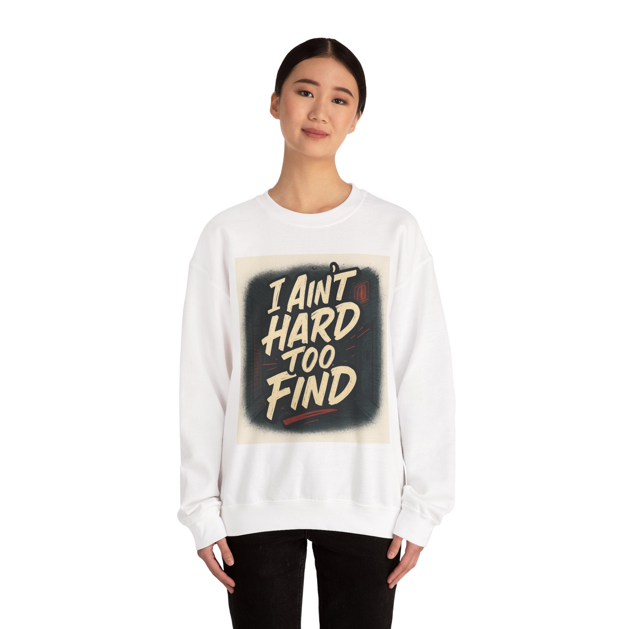 I Ain't Hard To Find Sweatshirt — Vintage Retro Graphic Crewneck