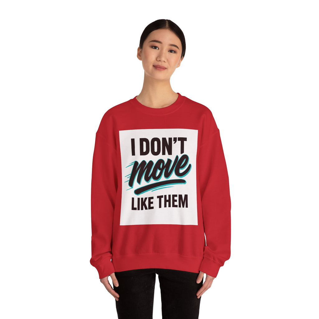 Crewneck Sweatshirt — “I Don’t Move Like Them” Graphic