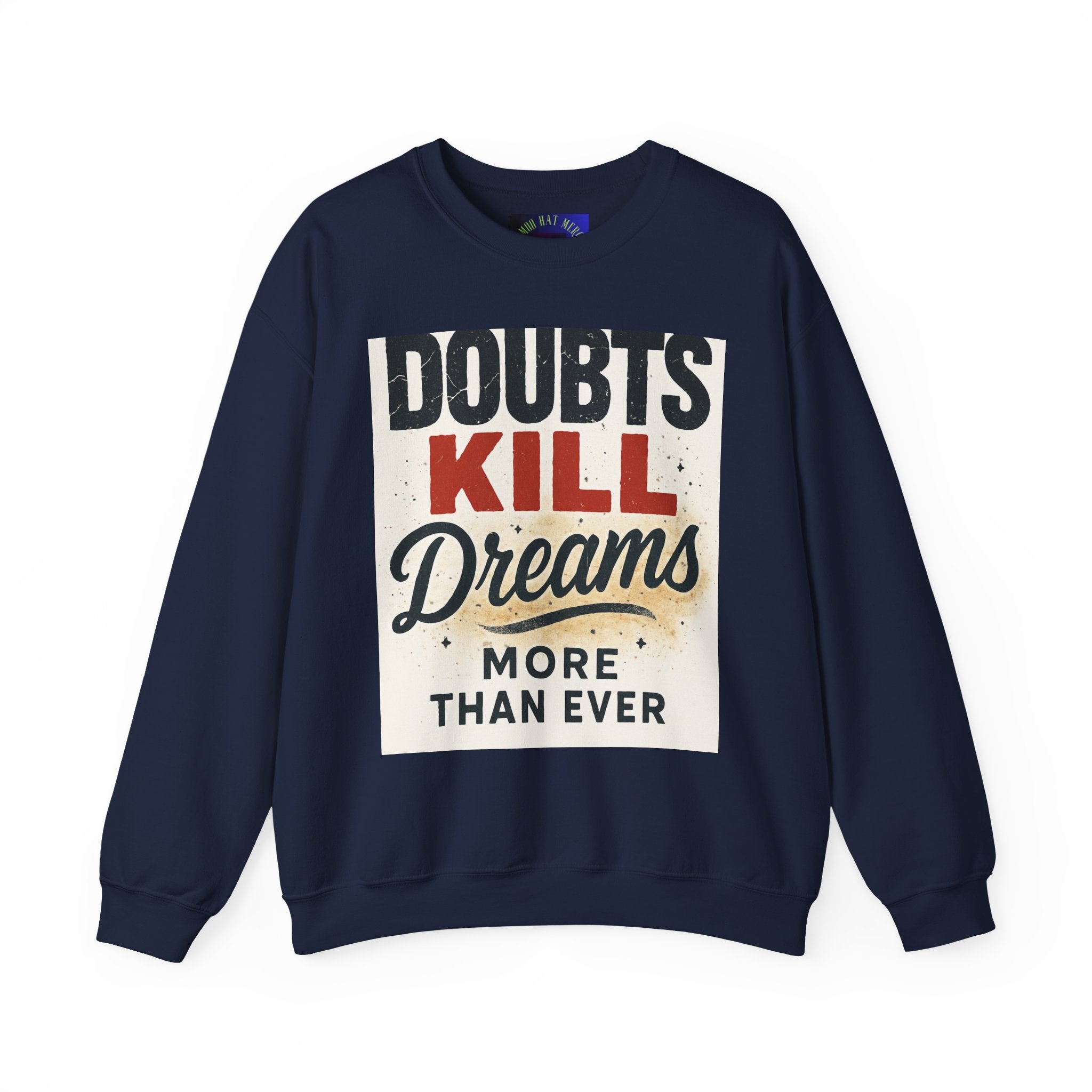 Crewneck Sweatshirt — "Doubts Kill Dreams More Than Ever" Motivational Graphic