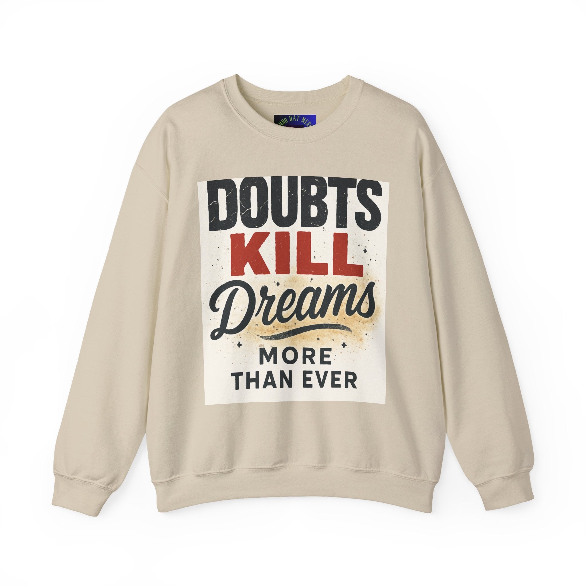 Crewneck Sweatshirt — "Doubts Kill Dreams More Than Ever" Motivational Graphic