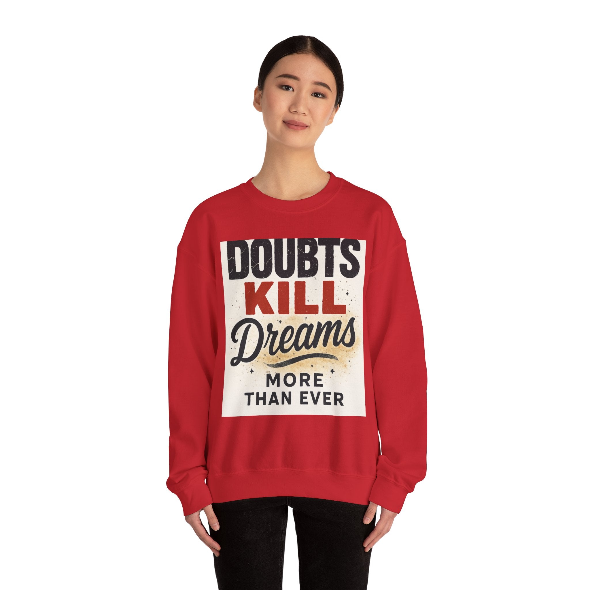 Crewneck Sweatshirt — "Doubts Kill Dreams More Than Ever" Motivational Graphic