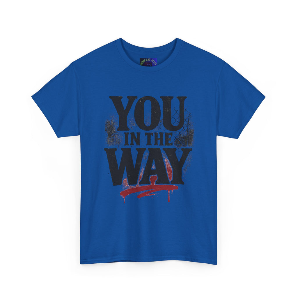 Bold Graphic Tee with 'You In The Way' Statement, Casual Wear, Unisex T-Shirt, Gift for Friends, Streetwear, Statement Clothing