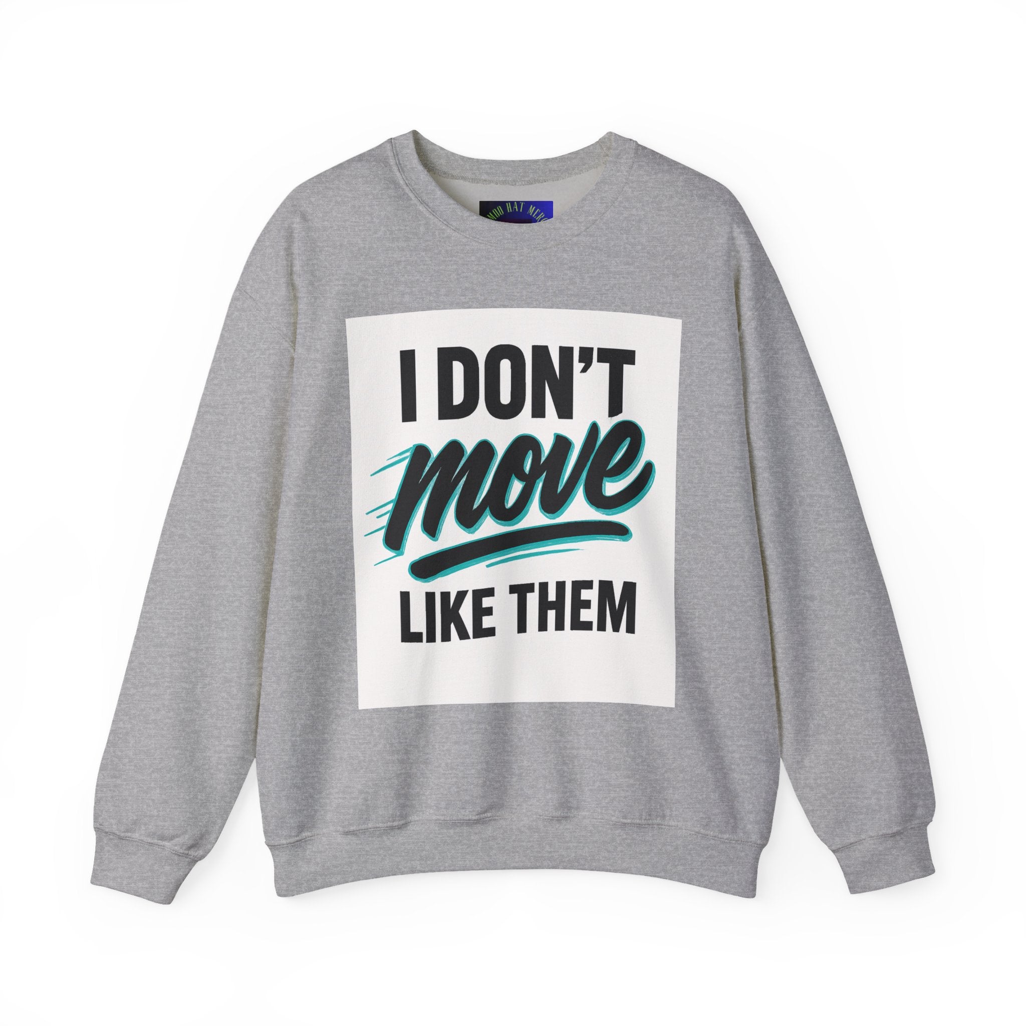 Crewneck Sweatshirt — “I Don’t Move Like Them” Graphic