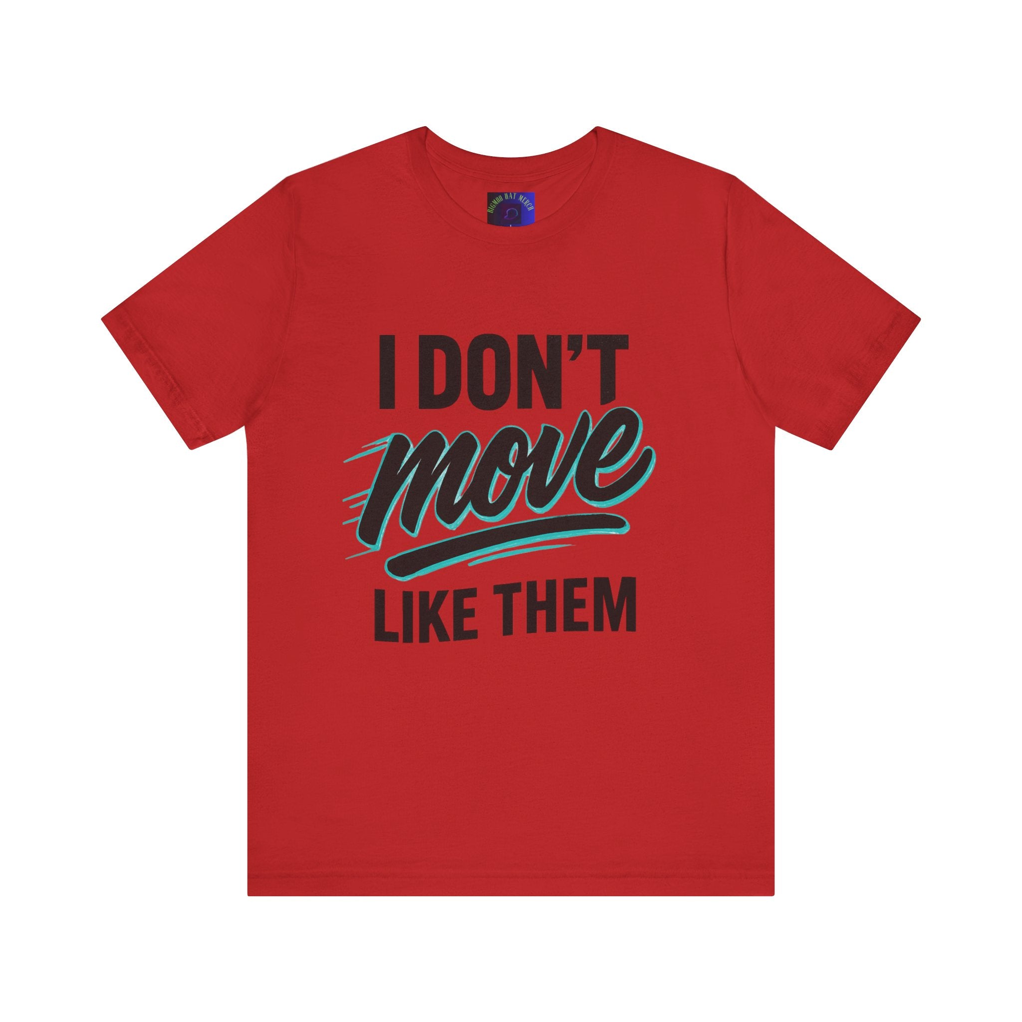 I Don't Move Like Them Tee — Bold Typography Graphic T-Shirt
