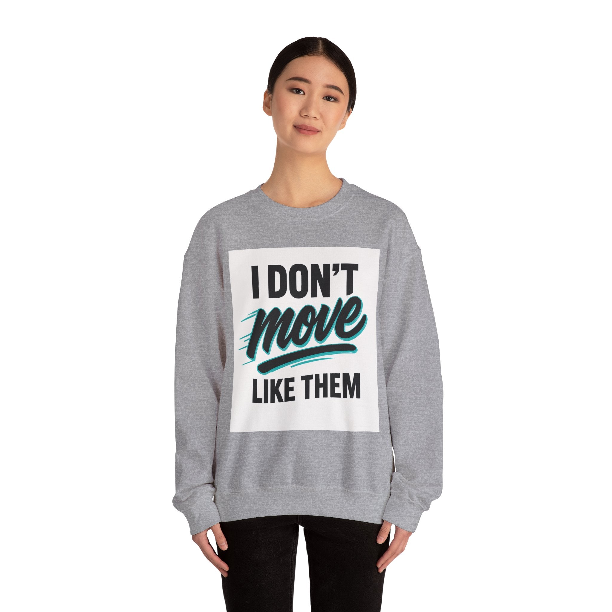 Crewneck Sweatshirt — “I Don’t Move Like Them” Graphic
