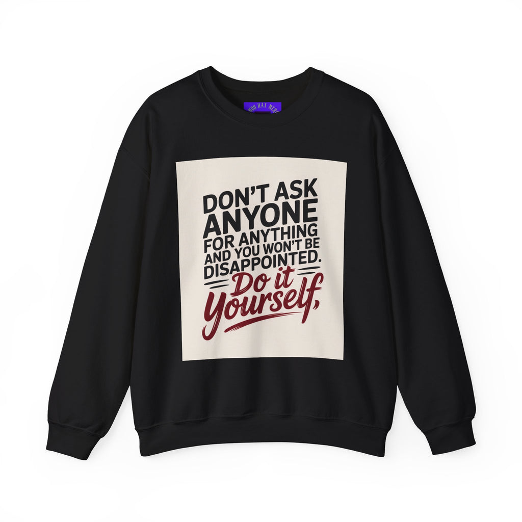 Crewneck Sweatshirt — "Don't Ask Anyone, Do It Yourself" Motivational Quote Sweatshirt
