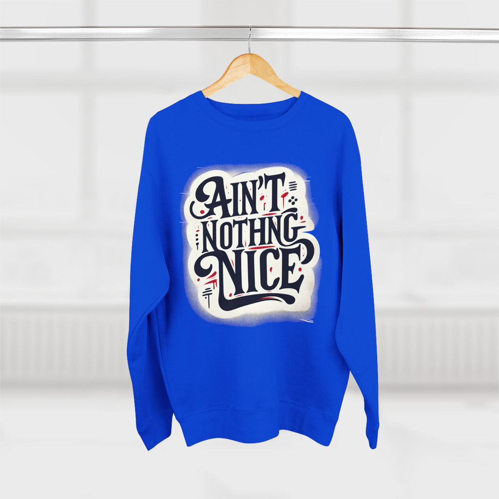 Ain't Nothing Nice Sweatshirt, Cozy Crewneck, Unisex Gift, Casual Style, Trendy Apparel, Everyday Wear, Unique Design