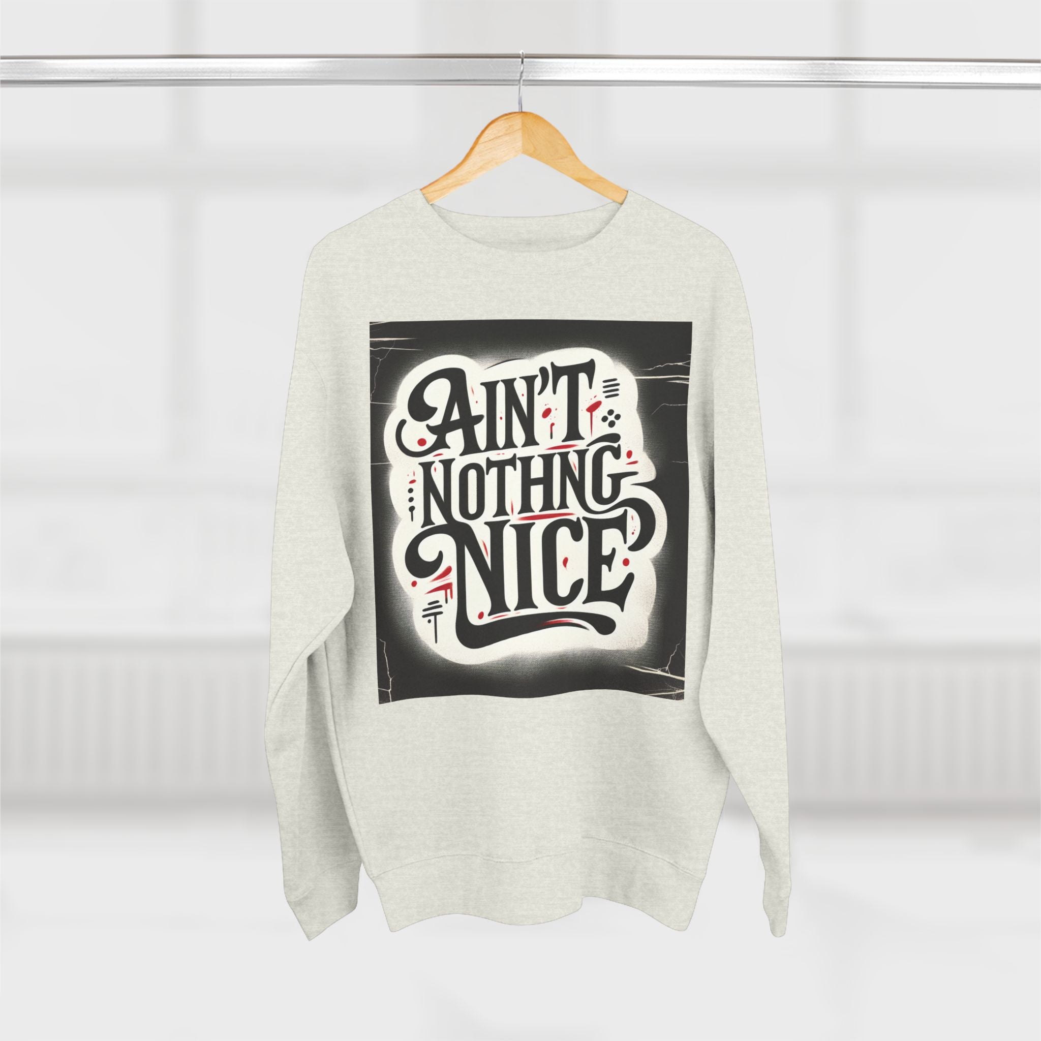 Ain't Nothing Nice Sweatshirt, Cozy Crewneck, Unisex Gift, Casual Style, Trendy Apparel, Everyday Wear, Unique Design