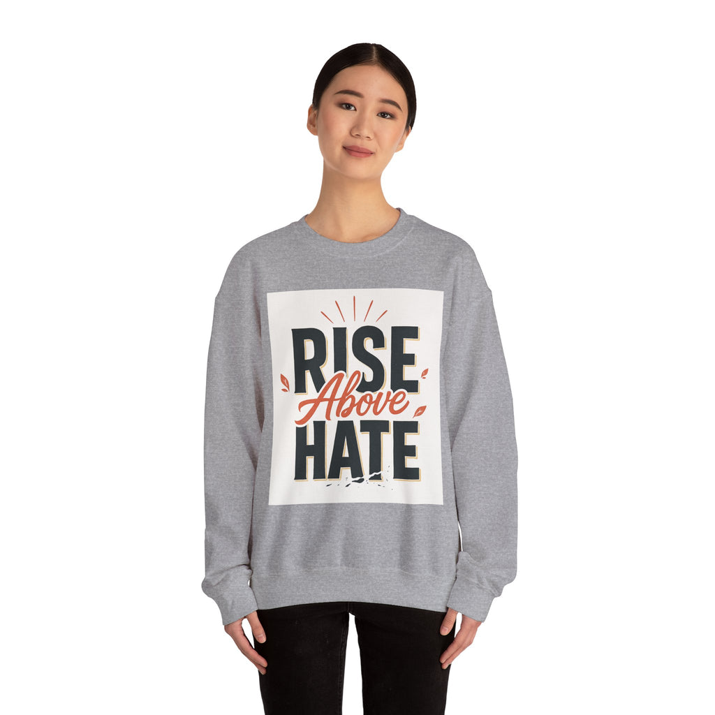 Rise Above Hate Sweatshirt — Inspirational Crewneck Pullover