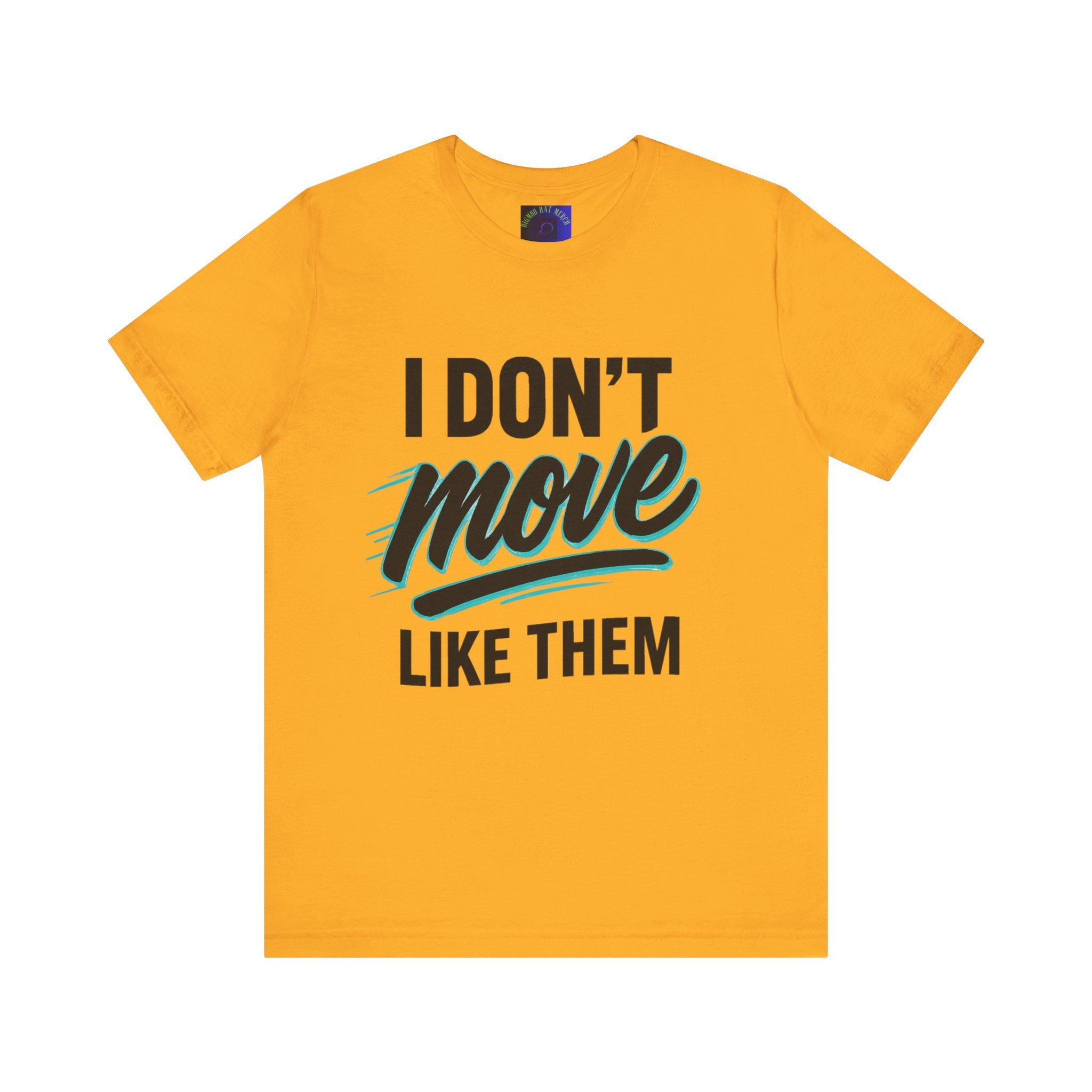 I Don't Move Like Them Tee — Bold Typography Graphic T-Shirt