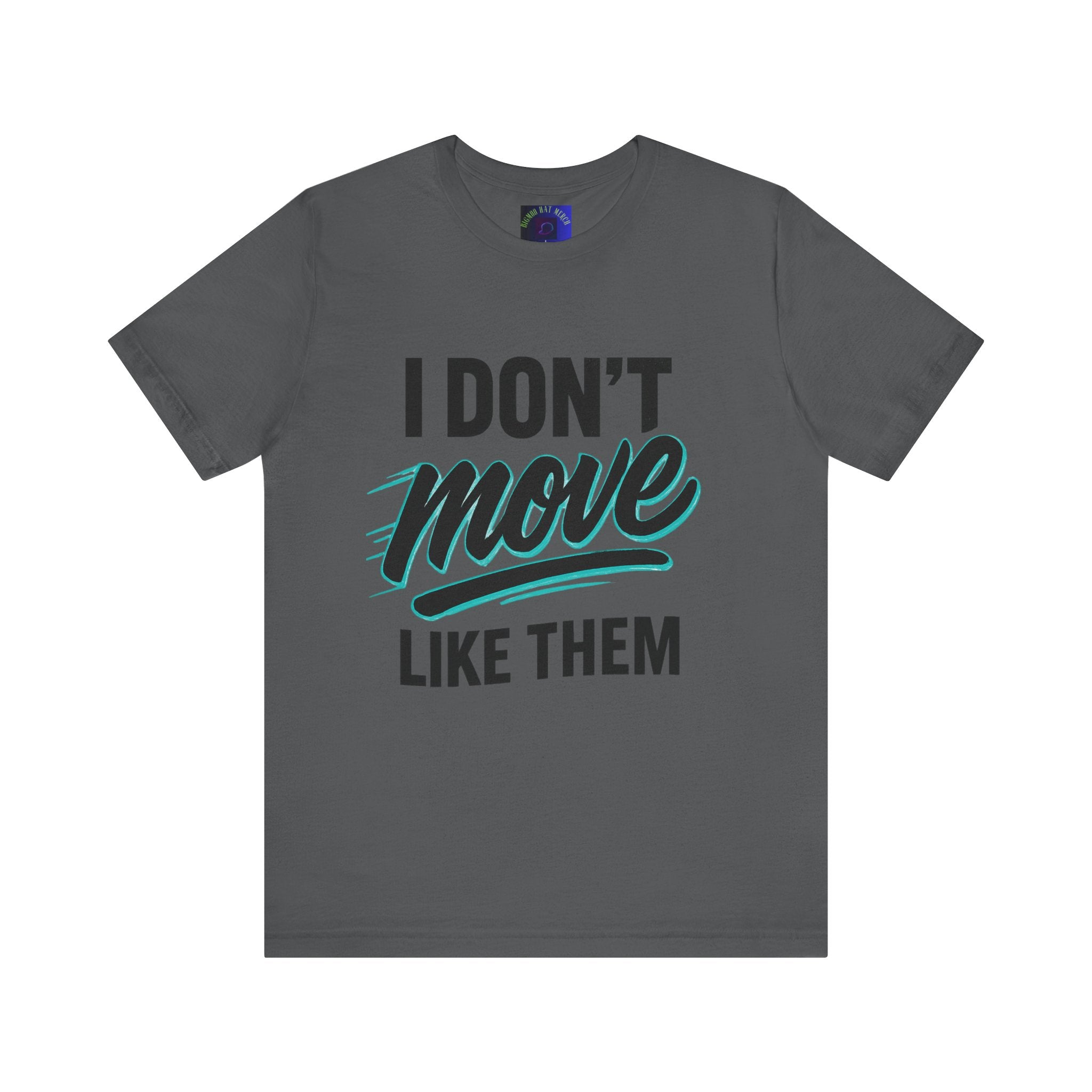 I Don't Move Like Them Tee — Bold Typography Graphic T-Shirt