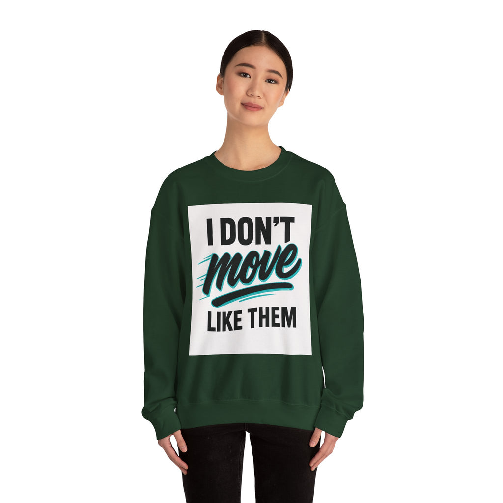 Crewneck Sweatshirt — “I Don’t Move Like Them” Graphic