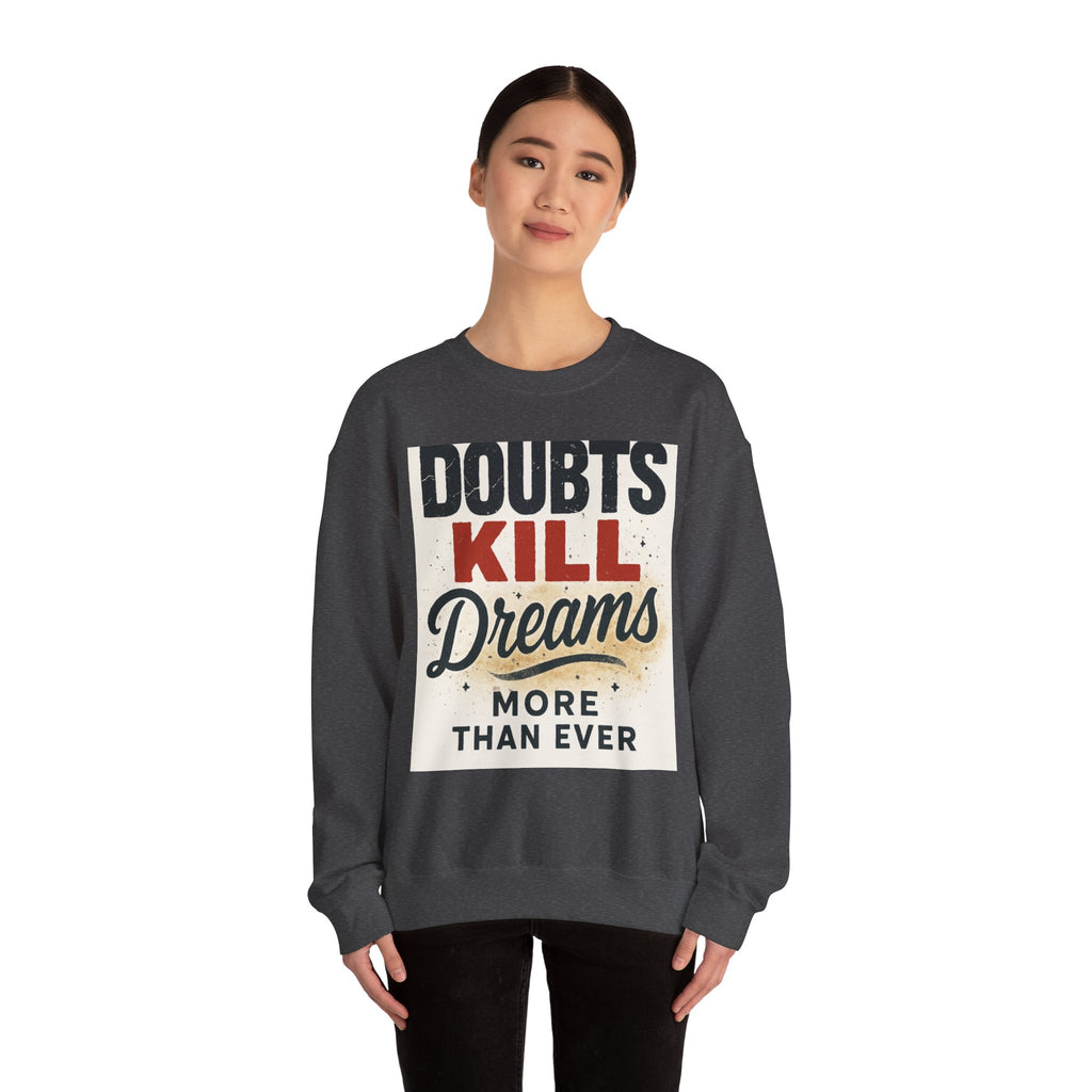 Crewneck Sweatshirt — "Doubts Kill Dreams More Than Ever" Motivational Graphic
