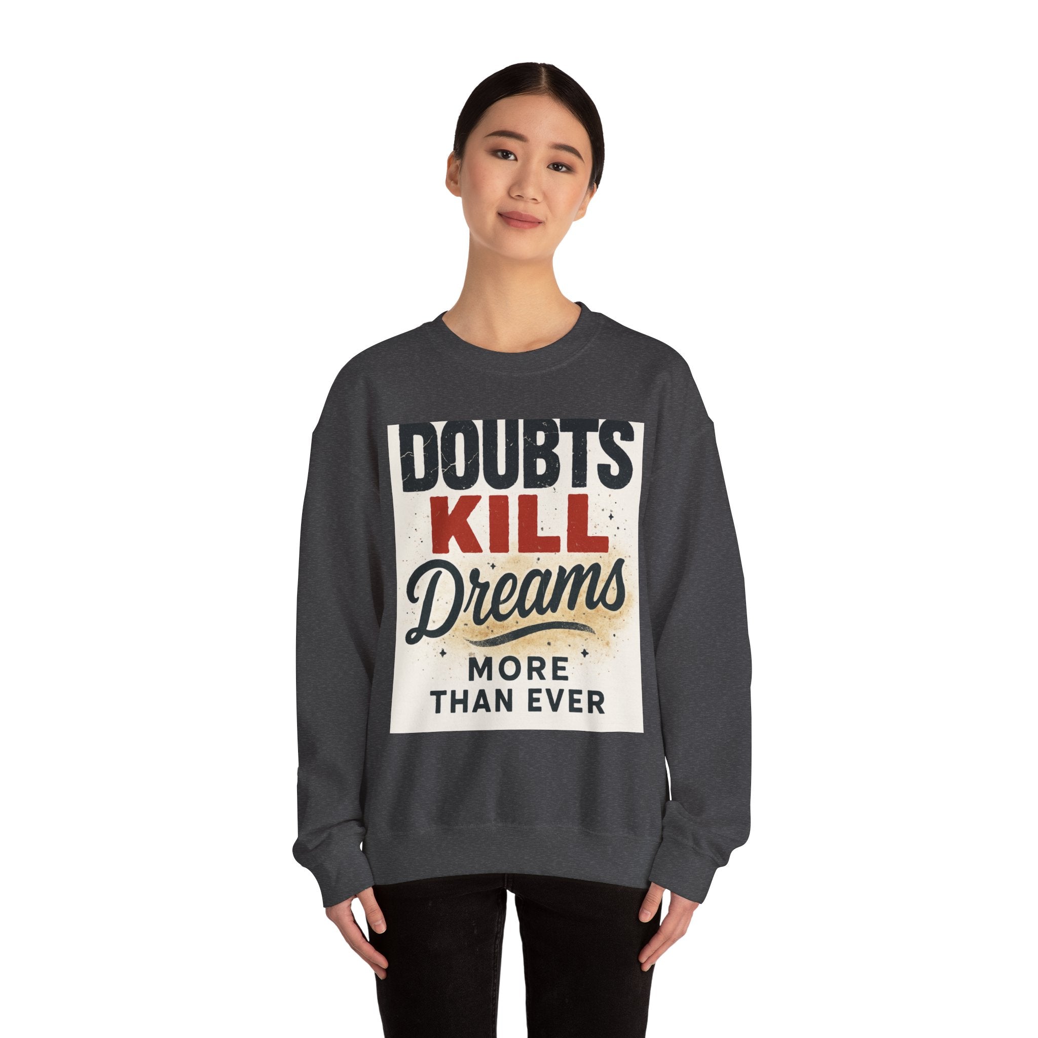 Crewneck Sweatshirt — "Doubts Kill Dreams More Than Ever" Motivational Graphic