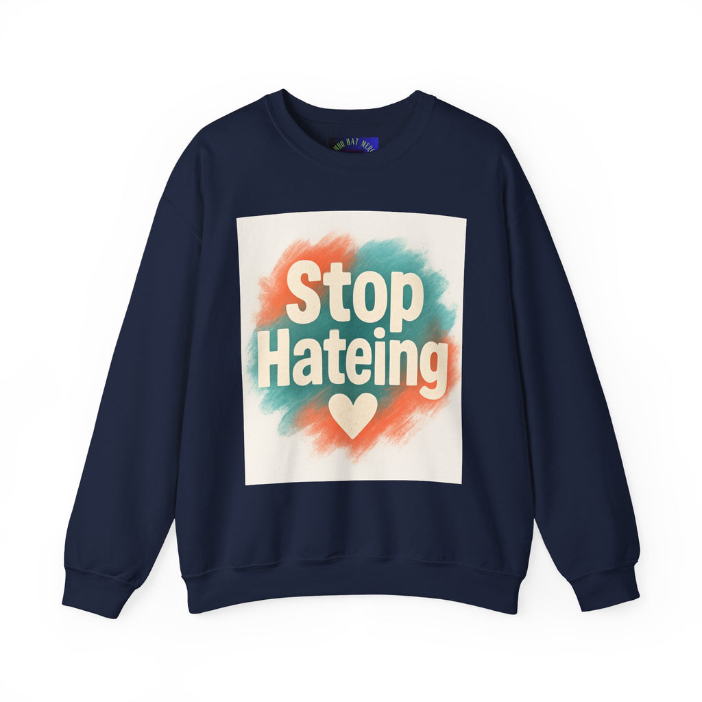 Unisex Crewneck Sweatshirt - Stop Hateing Art, Cozy Casual Wear, Gift for Activists, Everyday Comfort, Positive Message Apparel