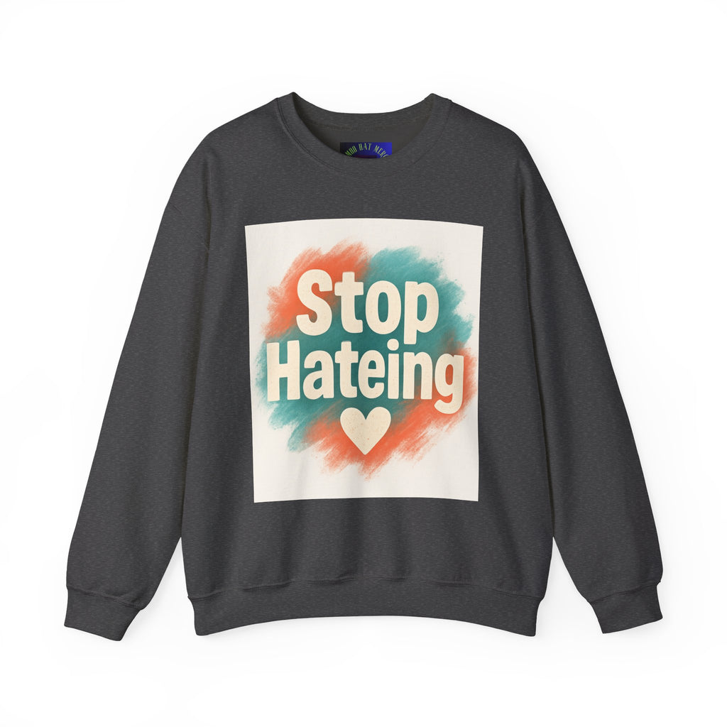 Unisex Crewneck Sweatshirt - Stop Hateing Art, Cozy Casual Wear, Gift for Activists, Everyday Comfort, Positive Message Apparel